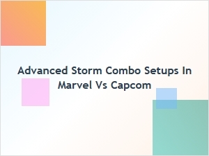 Advanced Storm Combo Setups for Capcom Characters
