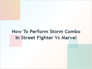 How to Perform Storm Combo in Street Fighter vs Marvel