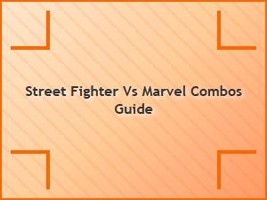 Street Fighter vs Marvel Combos Guide